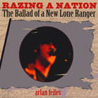 Arlan Feiles - Razing a Nation (The Ballad of a New Lone Ranger)