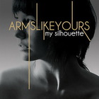 Arms Like Yours - My Silhouette (EP)