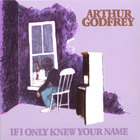 Arthur Godfrey - If I Only Knew Your Name