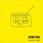Arthur Yoria - Suerte Mijo