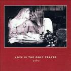Love is the Only Prayer