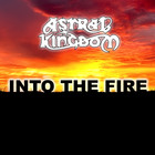 Astral Kingdom - Into the Fire