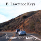 B. Lawrence Keys - Follow The Money