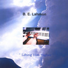 B.E.Lahmon - Lifting Him Higher
