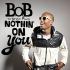 B.O.B - Nothin' On You (Single)