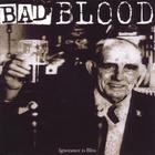 Bad Blood - Ignorance Is Bliss