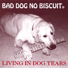 Bad Dog No Biscuit - Living in Dog Years