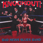 Bad News Blues Band - Knockout