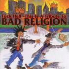 Bad Religion - Fuck Hell - This Is A Tribute To Bad Religion