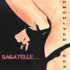 Bagatelle - Unsolved Sex