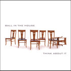 Ball in the House - Think About It