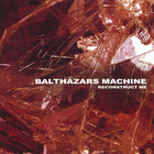 Balthazars Machine - Reconstruct me