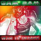 Bam Bam - War IS Insane