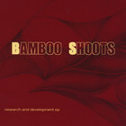 Bamboo Shoots - Research and Development EP