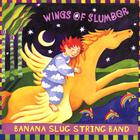Banana Slug String Band - Wings of Slumber
