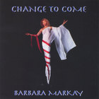 Barbara Markay - Change To Come