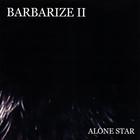 Barbarize II - Alone Star