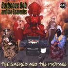 Barbecue Bob & the Spareribs - The Sacred and The Propane