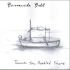 Barnacle Bill - Towards The Pebbled Shore