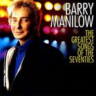 Barry Manilow - The Greatest Songs Of The Seventies