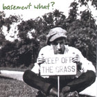 Basement What? - Keep Off The Grass
