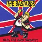 Bastards - Old, Fat & Sweaty