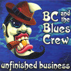 BC & The Blues Crew - Unfinished Business