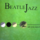 Beatlejazz - All You Need