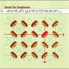 Beats For Beginners - Don't Fly Into The Sun