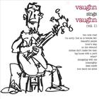 Vaughn Sings Vaughn - Volume 1