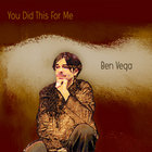 Ben Vega - You Did This For Me