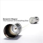 Benjamin Wagner - The Invention Of Everything Else