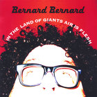 Bernard Bernard - In The Land Of Giants Air Is Flesh