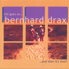 Bernhard Drax - Life Goes On...And Then It's Over!