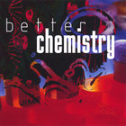Better Chemistry - True Chemistry