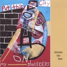 Between Two Lions - Put This City On My Shoulders