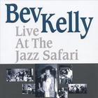 Bev Kelly - Bev Kelly Live At The Jazz Safari
