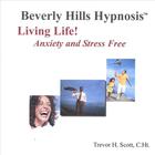 Beverly Hills Hypnosis - Living Life! Stress and Anxiety Free