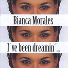 Bianca Morales - I've been dreamin'...
