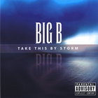 Big B - Take This By Storm