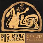 Big Blow and the Bushwackers - OFF KILTER (A Celtic Outerlude)