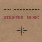 Big Breakfast - Stripper Music