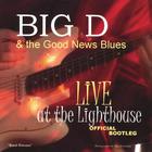 Big D & the Good News Blues - Live @ the Lighthouse Official Bootleg