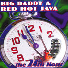 Big Daddy & Red Hot Java - The 24th Hour