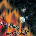 Big Daddy 'O' - What You Gotta Go Through