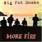 Big Fat Snake - More Fire