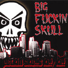Big Fuckin Skull - Fuckin Skulls Kill/ Kill