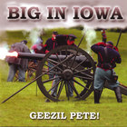 Big In Iowa - Geezil Pete!
