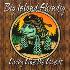 Big Island Shindig - Living Like We Love It