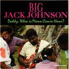 Big Jack Johnson - Daddy, When Is Mama Coming Home?